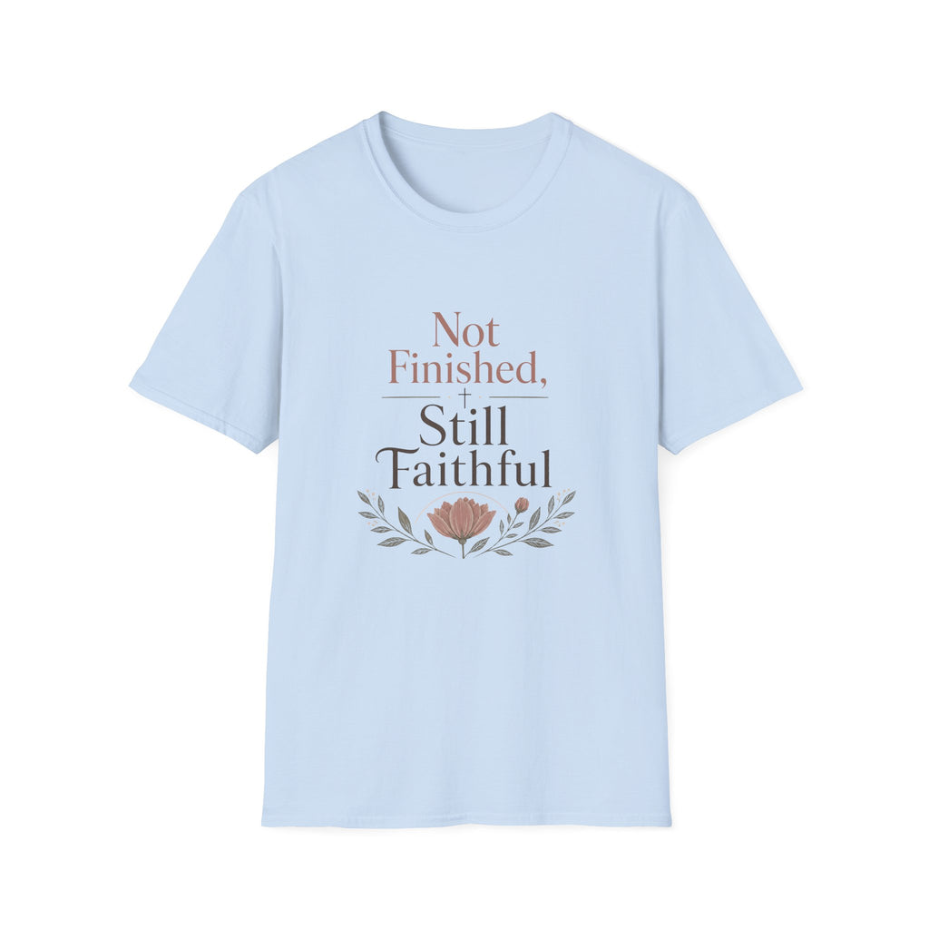 Not Finished, Still Faithful T-Shirt