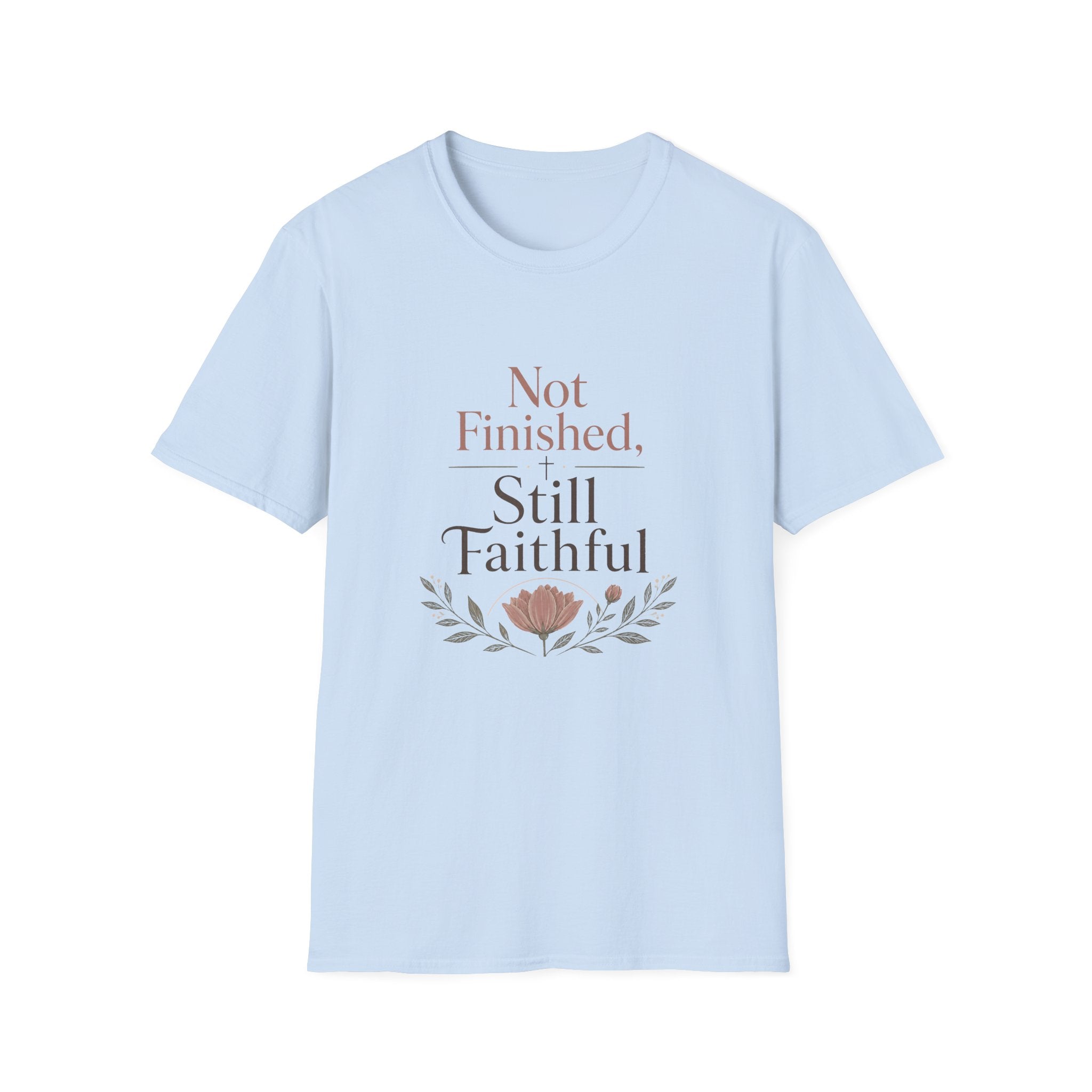Not Finished, Still Faithful T-Shirt