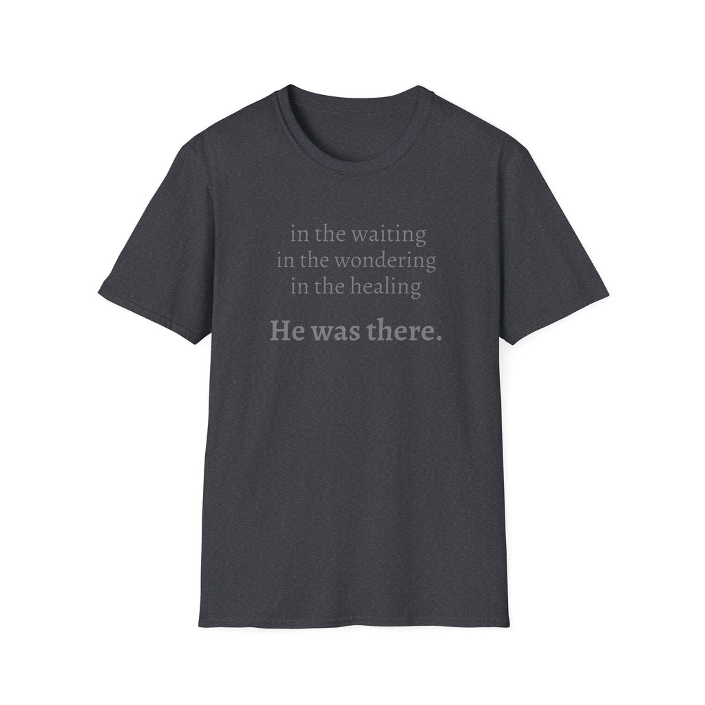 He Was There T-Shirt