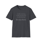 He Was There T-Shirt