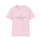 Faithful Today And Always T-Shirt