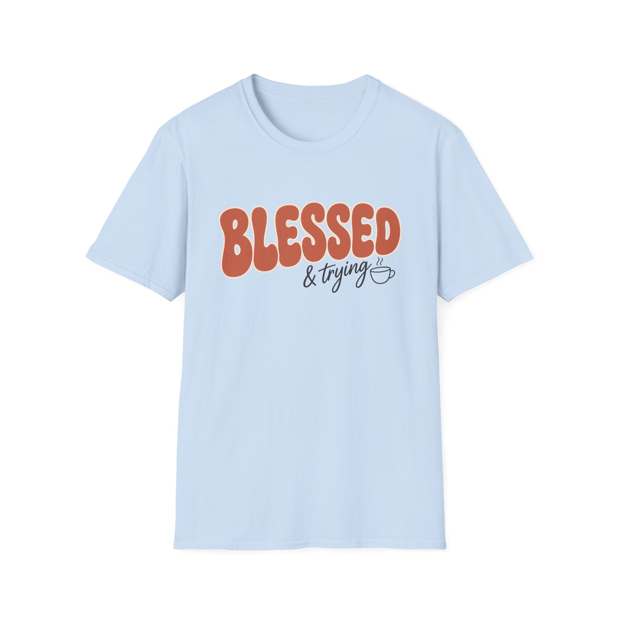 Blessed and Trying T-Shirt