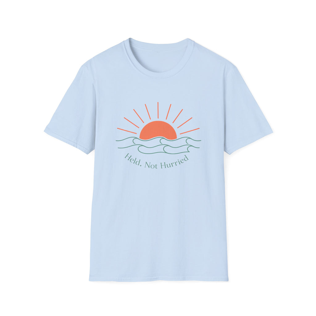 Held Not Hurried Sunrise T-Shirt