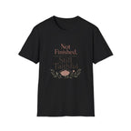Not Finished, Still Faithful T-Shirt