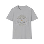 Covered Today T-Shirt