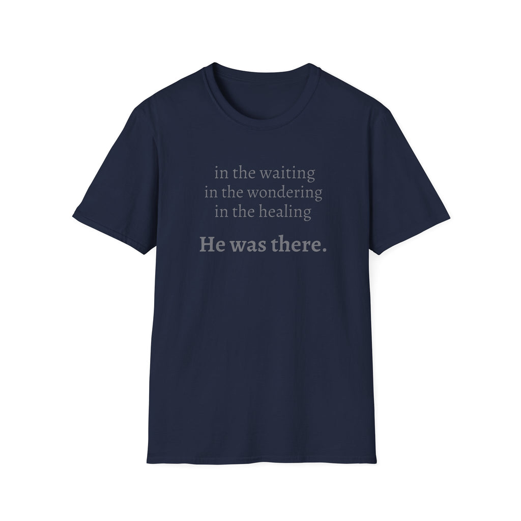 He Was There T-Shirt