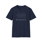 He Was There T-Shirt