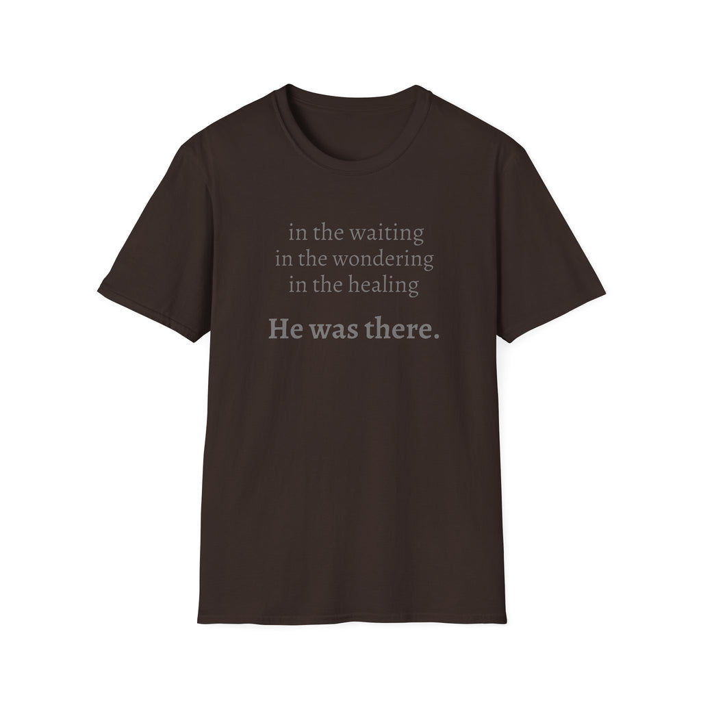 He Was There T-Shirt