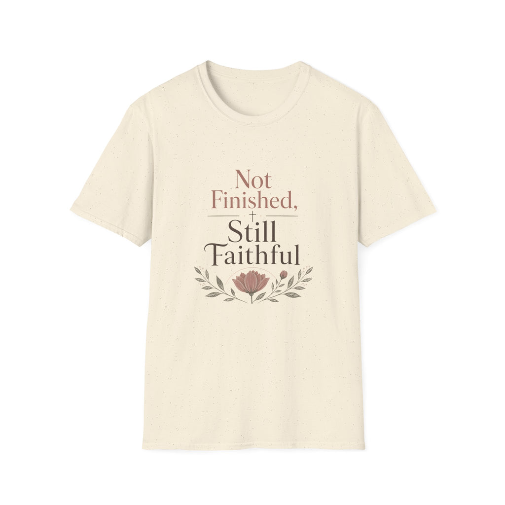 Not Finished, Still Faithful T-Shirt