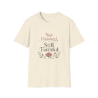 Not Finished, Still Faithful T-Shirt