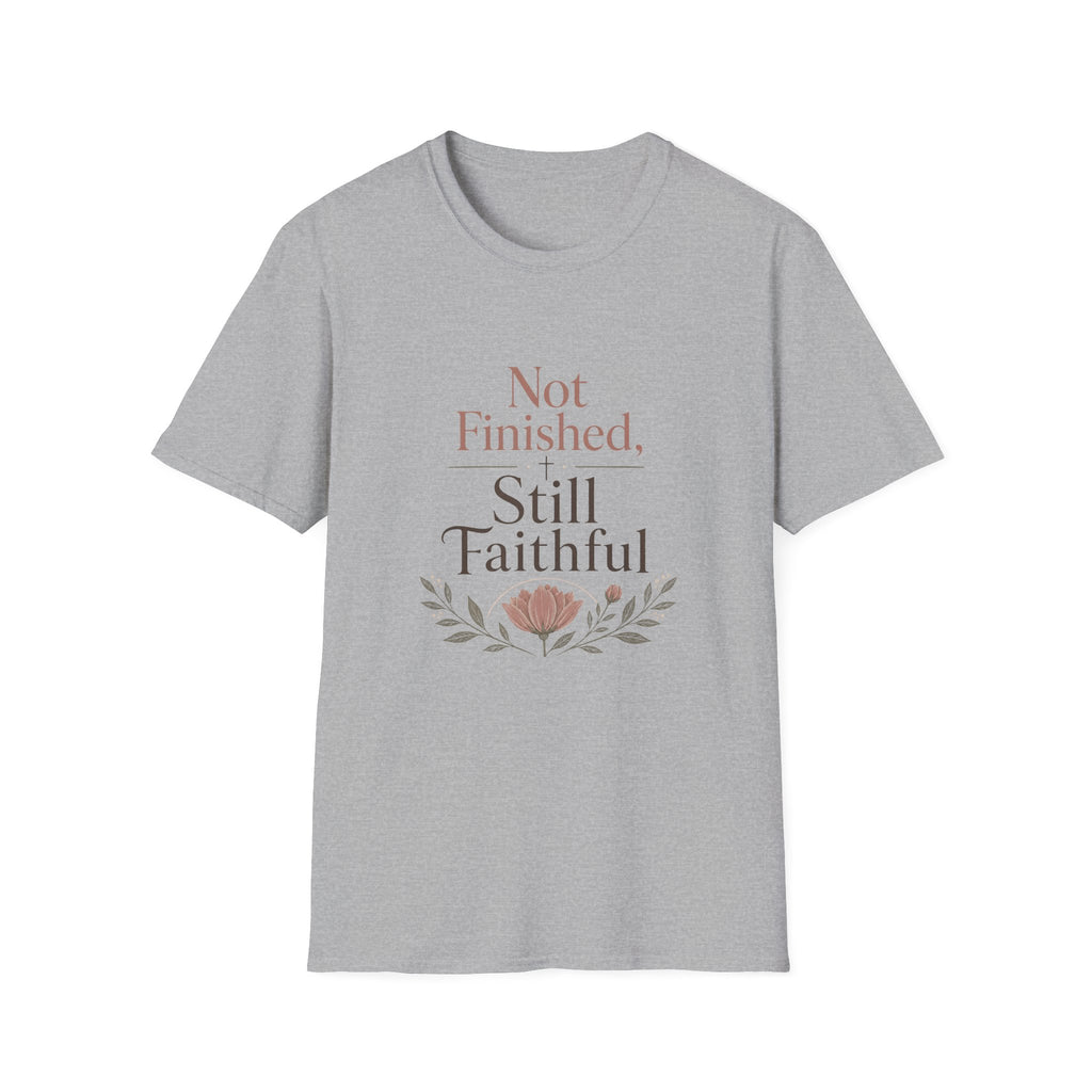 Not Finished, Still Faithful T-Shirt