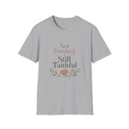 Not Finished, Still Faithful T-Shirt