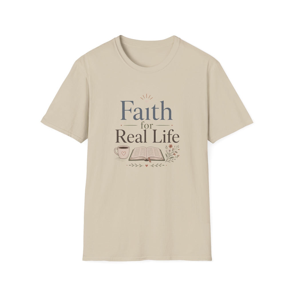 Faith For Real Life T-Shirt