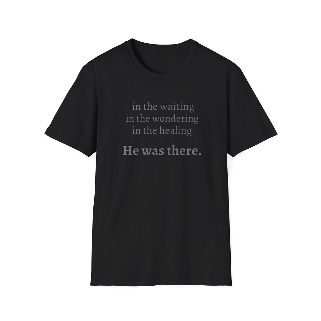 He Was There T-Shirt