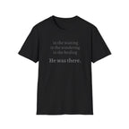 He Was There T-Shirt