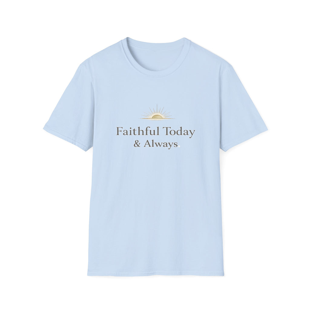Faithful Today And Always T-Shirt
