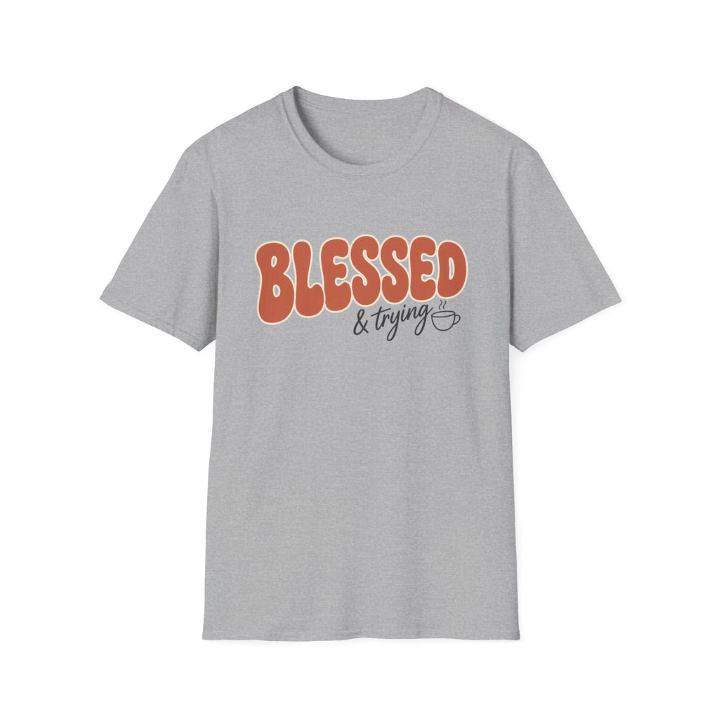 Blessed and Trying T-Shirt
