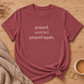 Prayed, Worried, Prayer Again T-Shirt