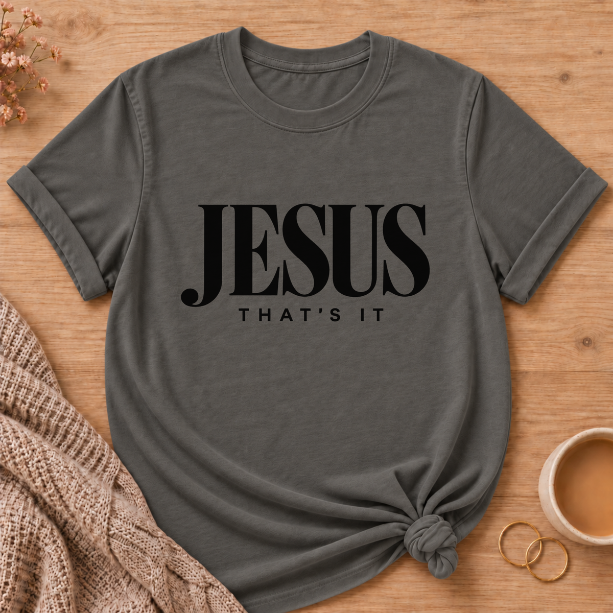Jesus, That's It T-Shirt