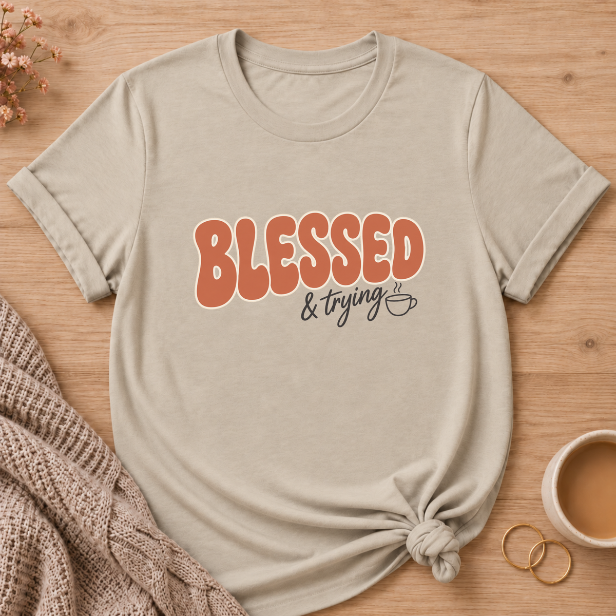 Blessed & Trying T-Shirt
