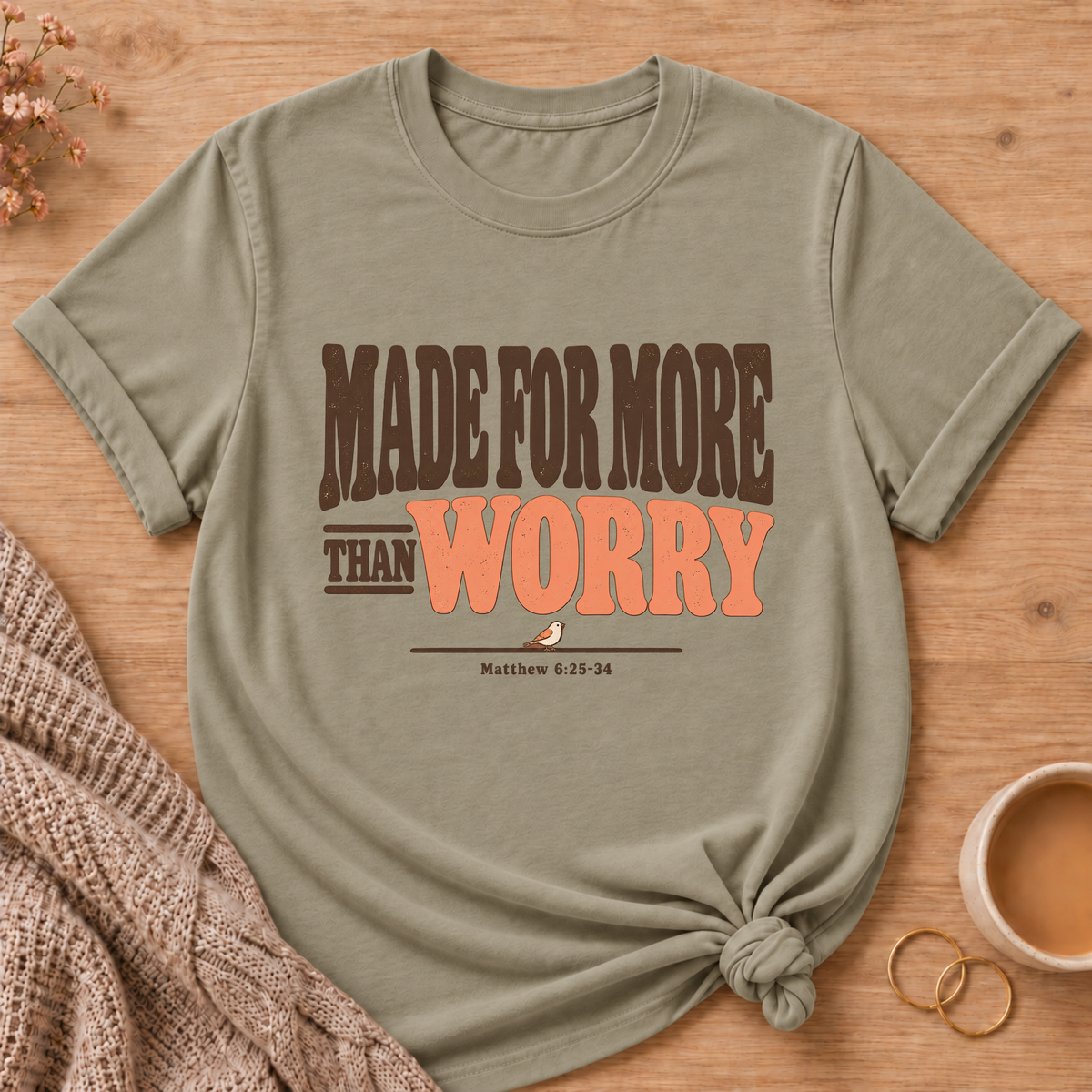 Made For More Than Worry T-Shirt